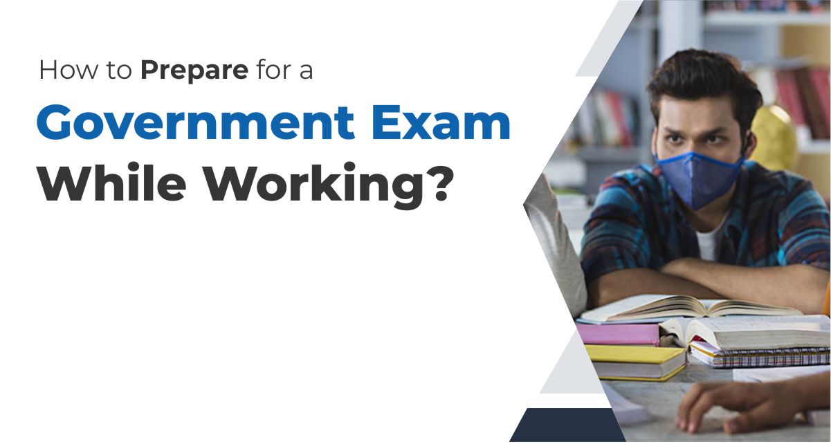 How to Prepare for a Government Exams While Working? - AISLAC